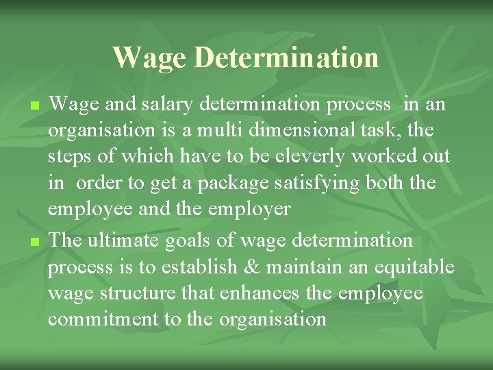 Wage Determination n n Wage and salary determination process in an organisation is a