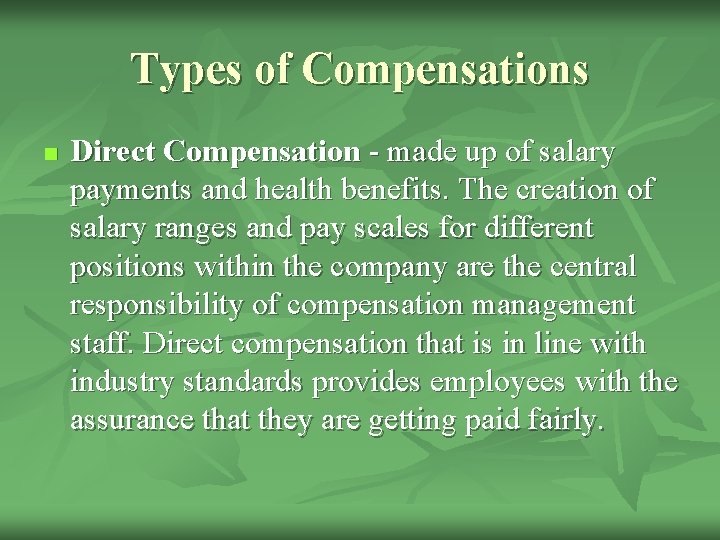 Types of Compensations n Direct Compensation - made up of salary payments and health