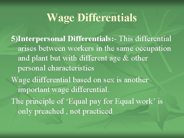 Wage Differentials 5)Interpersonal Differentials: - This differential arises between workers in the same occupation