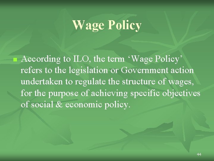 Wage Policy n According to ILO, the term ‘Wage Policy’ refers to the legislation