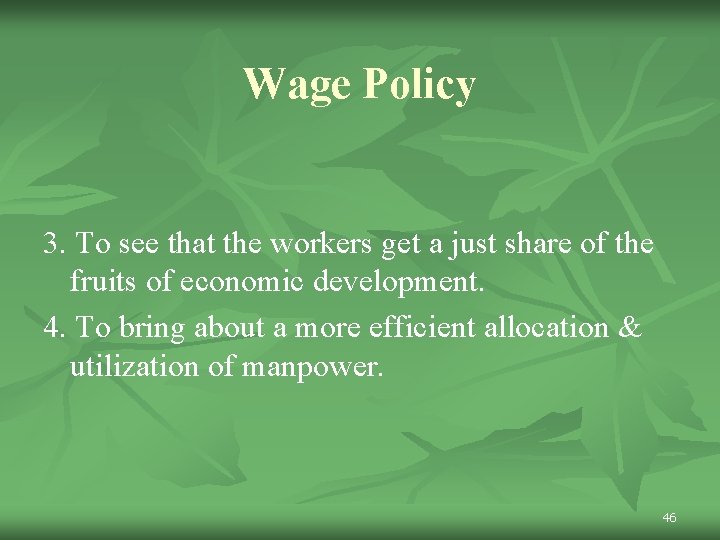 Wage Policy 3. To see that the workers get a just share of the
