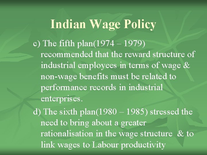 Indian Wage Policy c) The fifth plan(1974 – 1979) recommended that the reward structure