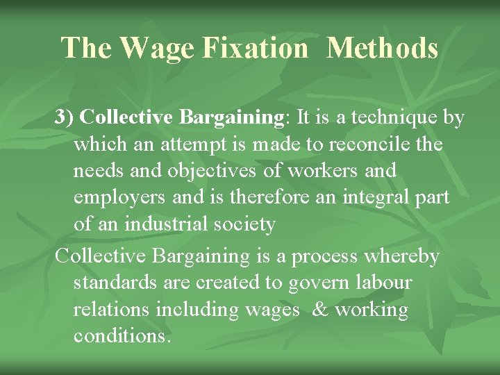 The Wage Fixation Methods 3) Collective Bargaining: It is a technique by which an