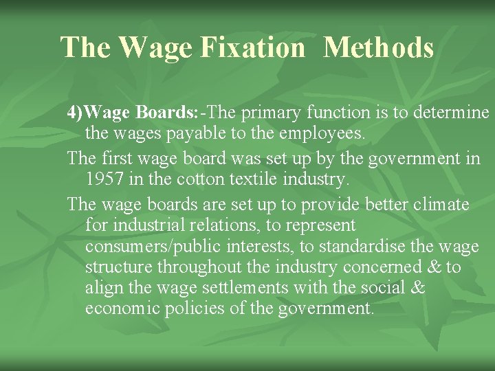 The Wage Fixation Methods 4)Wage Boards: -The primary function is to determine the wages