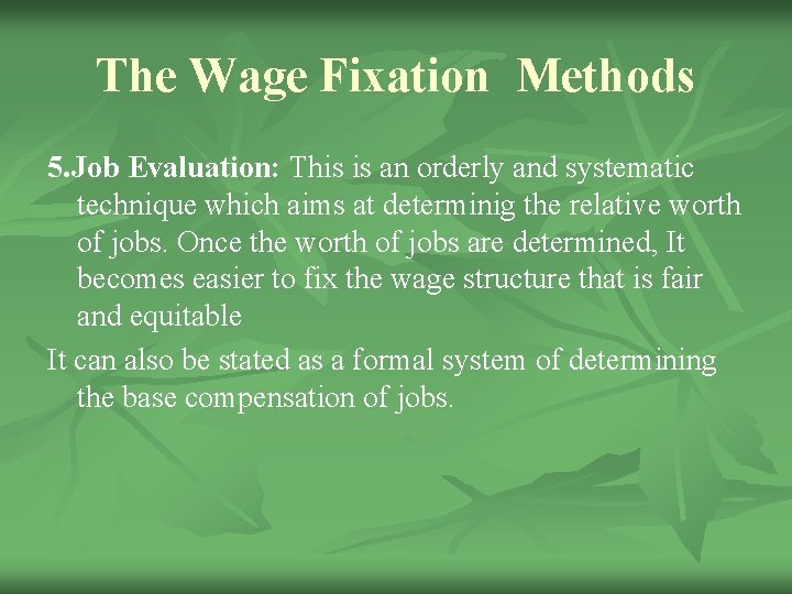 The Wage Fixation Methods 5. Job Evaluation: This is an orderly and systematic technique