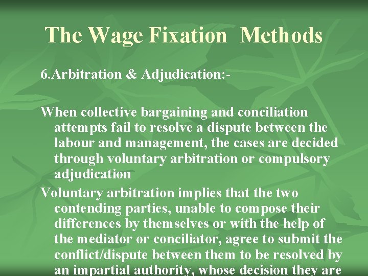 The Wage Fixation Methods 6. Arbitration & Adjudication: When collective bargaining and conciliation attempts