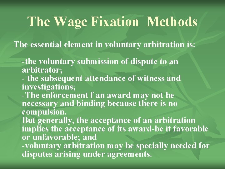 The Wage Fixation Methods The essential element in voluntary arbitration is: -the voluntary submission