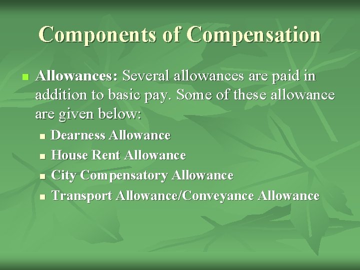 Components of Compensation n Allowances: Several allowances are paid in addition to basic pay.