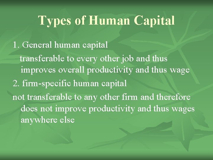 Types of Human Capital 1. General human capital transferable to every other job and