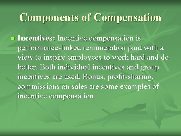 Components of Compensation n Incentives: Incentive compensation is performance-linked remuneration paid with a view