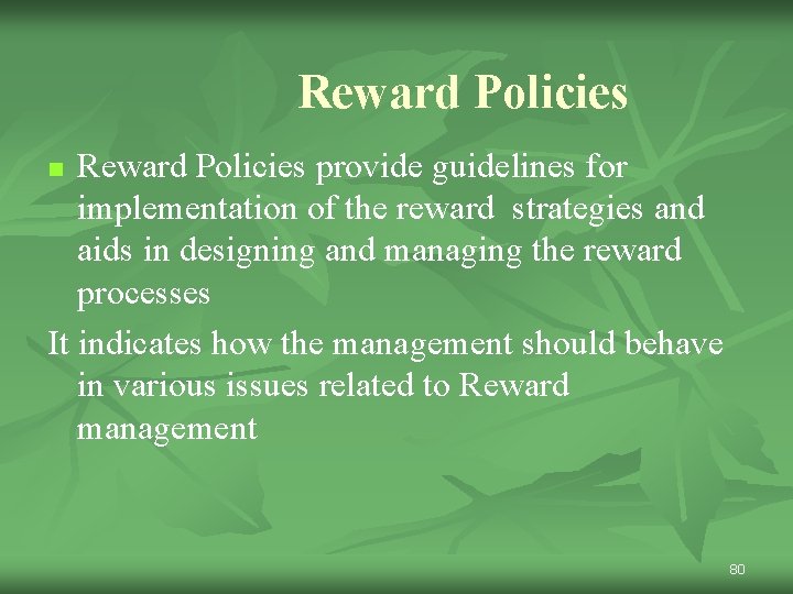 Reward Policies provide guidelines for implementation of the reward strategies and aids in designing