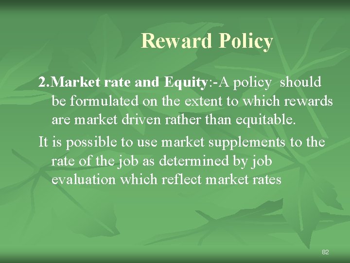 Reward Policy 2. Market rate and Equity: -A policy should be formulated on the