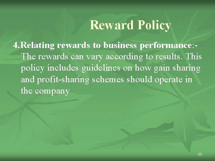 Reward Policy 4. Relating rewards to business performance: The rewards can vary according to