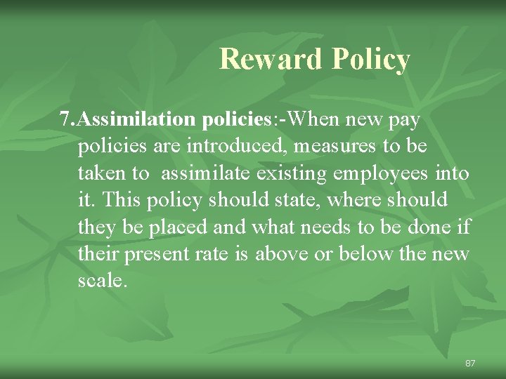 Reward Policy 7. Assimilation policies: -When new pay policies are introduced, measures to be