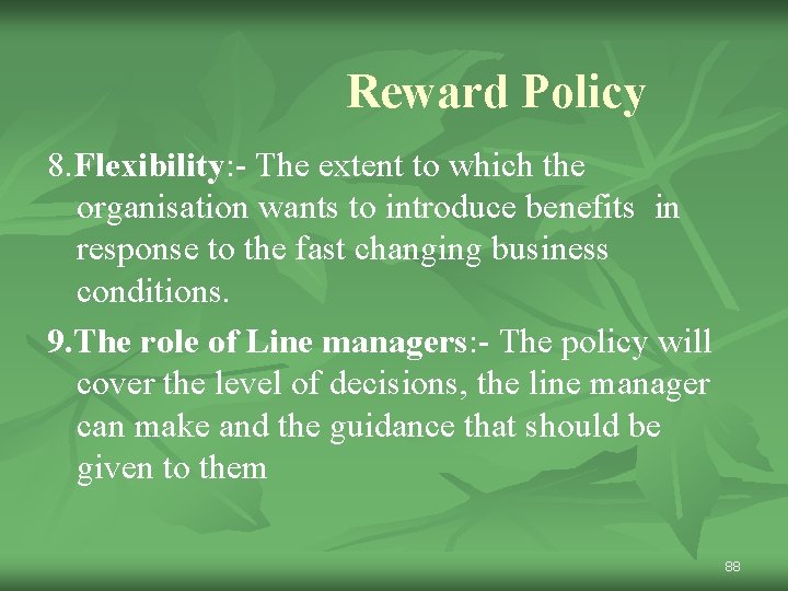 Reward Policy 8. Flexibility: - The extent to which the organisation wants to introduce