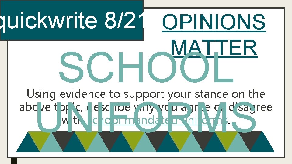 quickwrite 821 OPINIONS MATTER SCHOOL UNIFORMS Using evidence