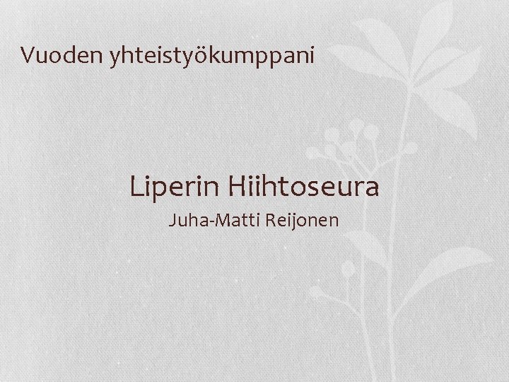 Vuoden yhteistyökumppani Liperin Hiihtoseura Juha-Matti Reijonen 