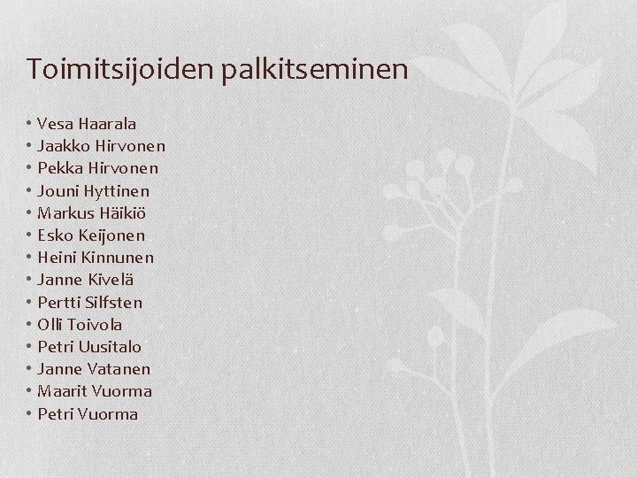 Toimitsijoiden palkitseminen • • • • Vesa Haarala Jaakko Hirvonen Pekka Hirvonen Jouni Hyttinen