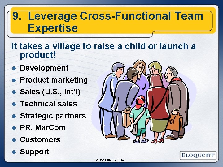 9. Leverage Cross-Functional Team Expertise It takes a village to raise a child or 9. Leverage Cross-Functional Team Expertise It takes a village to raise a child or
