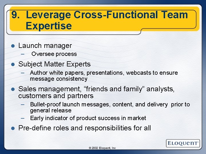 9. Leverage Cross-Functional Team Expertise l Launch manager – l Oversee process Subject Matter 9. Leverage Cross-Functional Team Expertise l Launch manager – l Oversee process Subject Matter