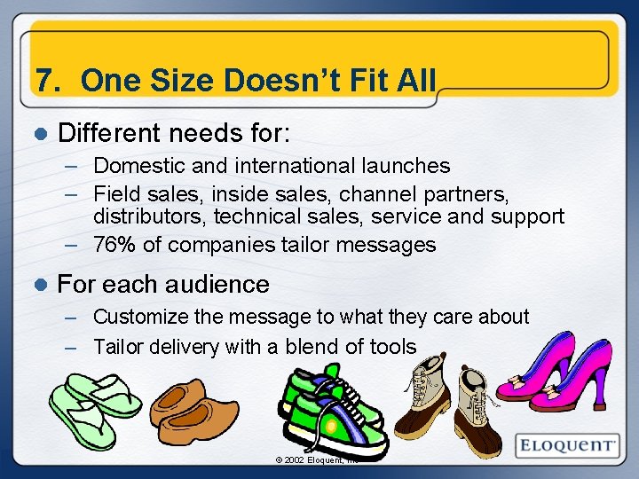 7. One Size Doesn’t Fit All l Different needs for: – Domestic and international 7. One Size Doesn’t Fit All l Different needs for: – Domestic and international
