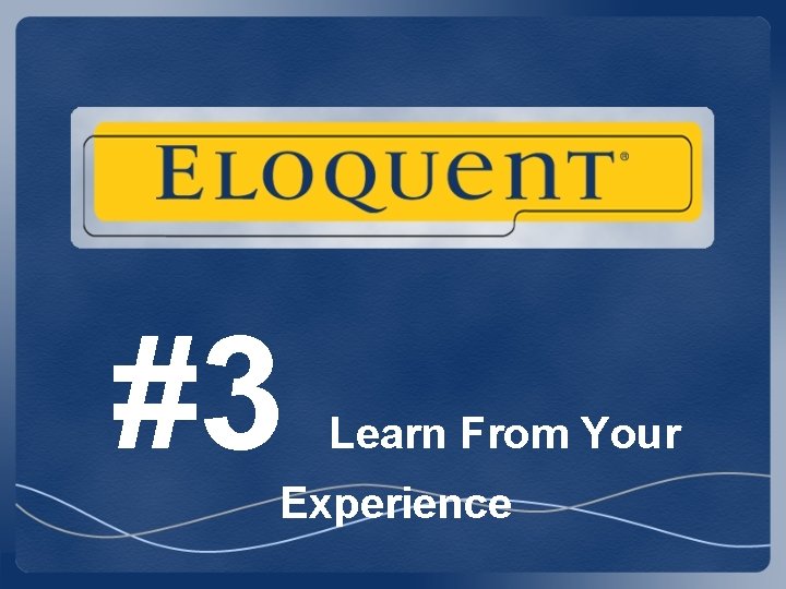 #3 Learn From Your Experience #3 Learn From Your Experience
