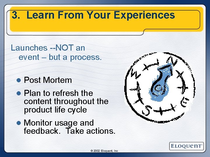 3. Learn From Your Experiences Launches --NOT an event – but a process. l 3. Learn From Your Experiences Launches --NOT an event – but a process. l