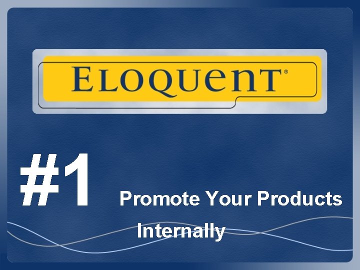 #1 Promote Your Products Internally #1 Promote Your Products Internally