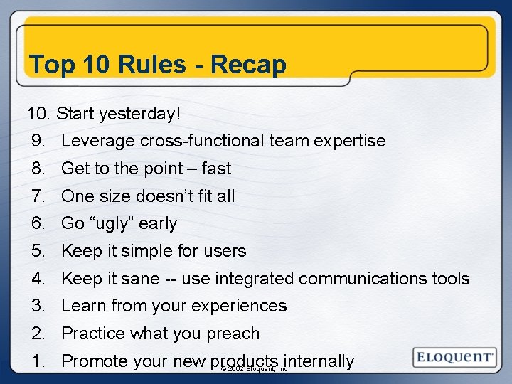 Top 10 Rules - Recap 10. Start yesterday! 9. Leverage cross-functional team expertise 8. Top 10 Rules - Recap 10. Start yesterday! 9. Leverage cross-functional team expertise 8.