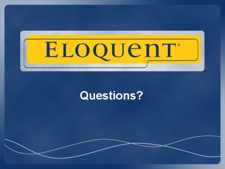 Questions? Questions?