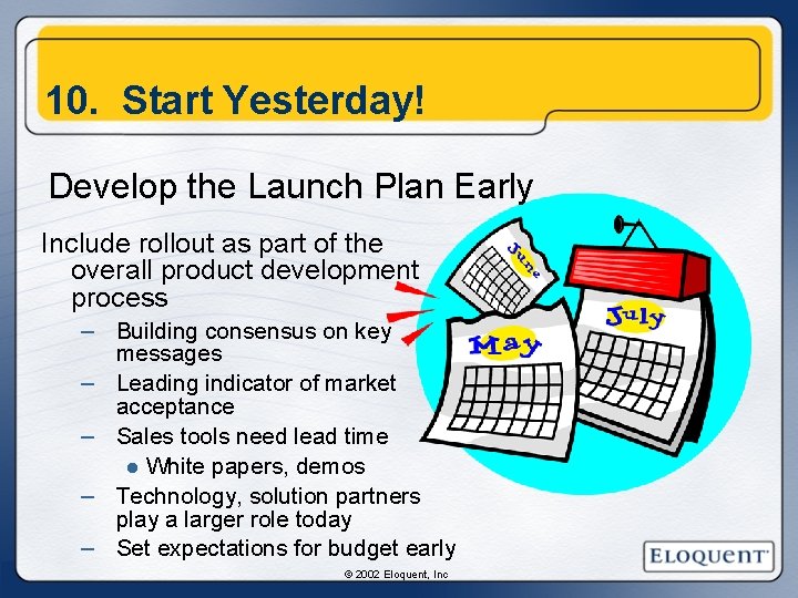 10. Start Yesterday! Develop the Launch Plan Early Include rollout as part of the 10. Start Yesterday! Develop the Launch Plan Early Include rollout as part of the