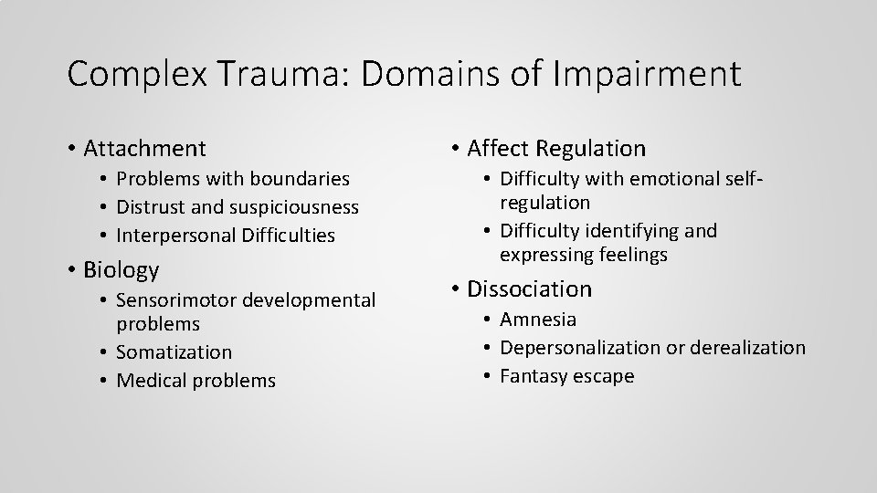 Complex Trauma: Domains of Impairment • Attachment • Problems with boundaries • Distrust and