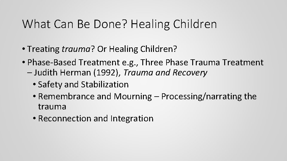 What Can Be Done? Healing Children • Treating trauma? Or Healing Children? • Phase-Based