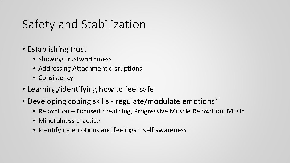 Safety and Stabilization • Establishing trust • Showing trustworthiness • Addressing Attachment disruptions •
