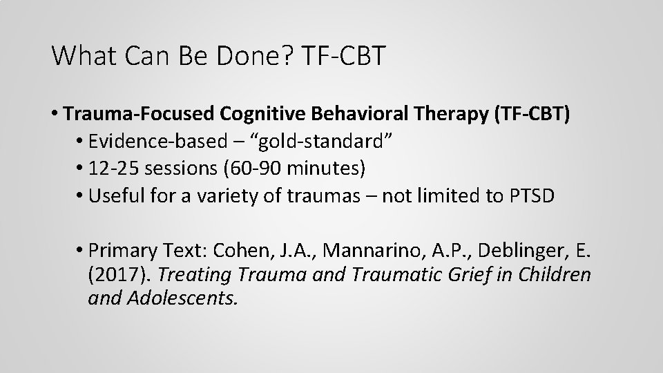 What Can Be Done? TF-CBT • Trauma-Focused Cognitive Behavioral Therapy (TF-CBT) • Evidence-based –