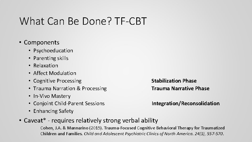 What Can Be Done? TF-CBT • Components • • • Psychoeducation Parenting skills Relaxation