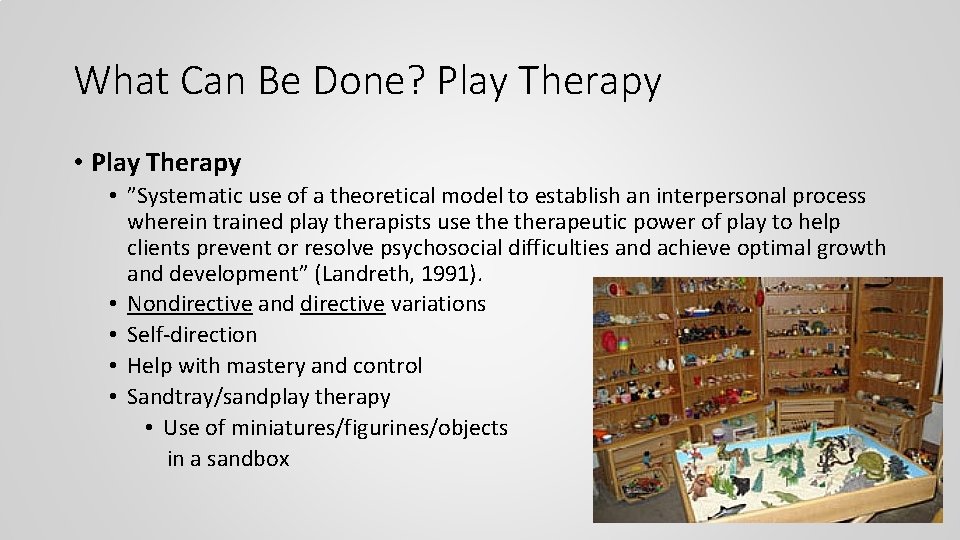 What Can Be Done? Play Therapy • ”Systematic use of a theoretical model to