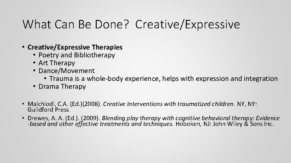What Can Be Done? Creative/Expressive • Creative/Expressive Therapies • Poetry and Bibliotherapy • Art