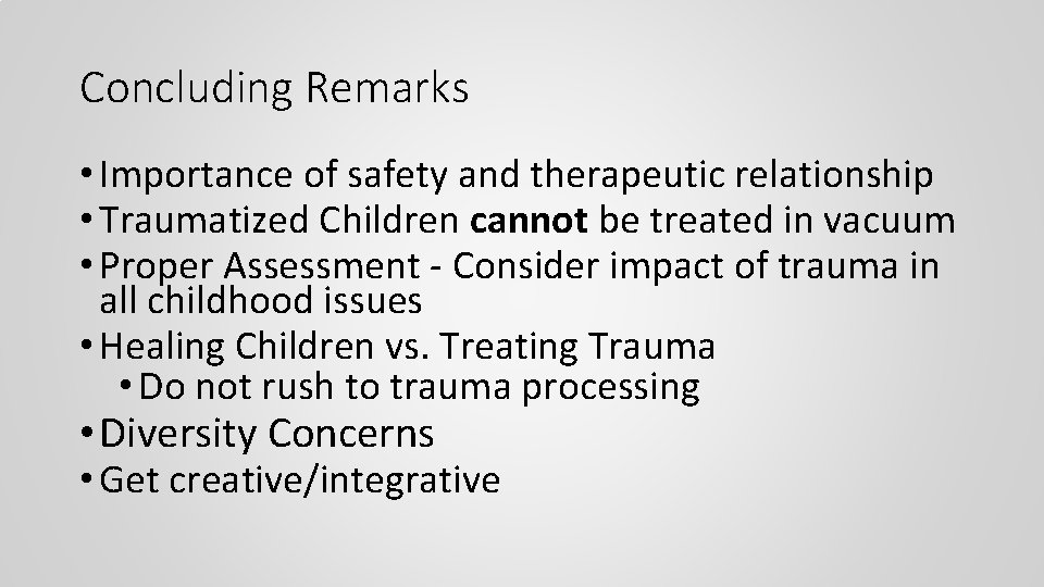 Concluding Remarks • Importance of safety and therapeutic relationship • Traumatized Children cannot be