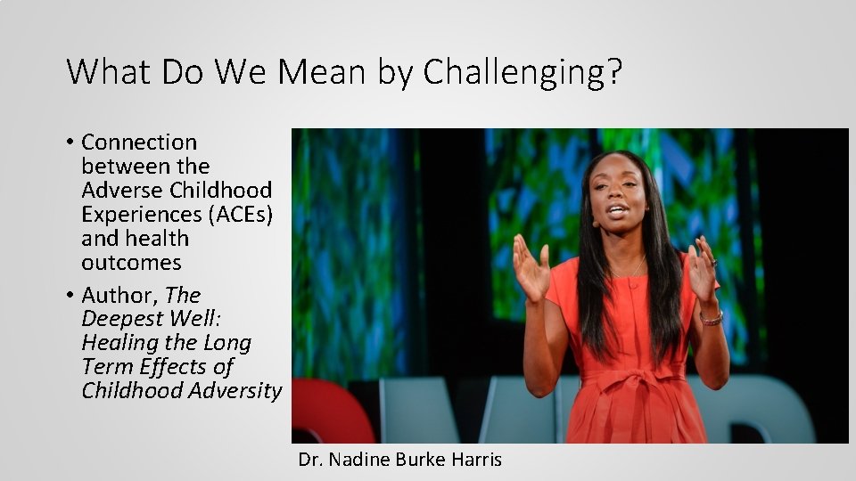 What Do We Mean by Challenging? • Connection between the Adverse Childhood Experiences (ACEs)