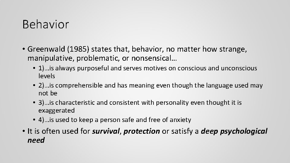 Behavior • Greenwald (1985) states that, behavior, no matter how strange, manipulative, problematic, or