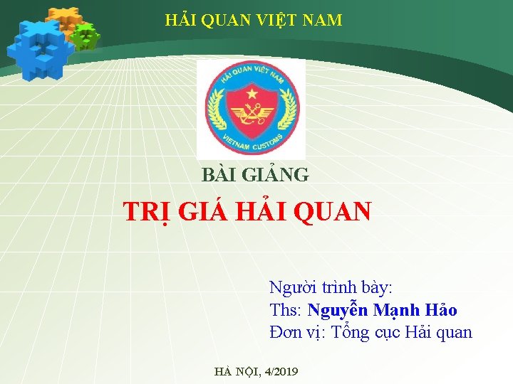 HẢI QUAN VIỆT NAM BÀI GIẢNG TRỊ GIÁ HẢI QUAN Người trình bày: Ths: