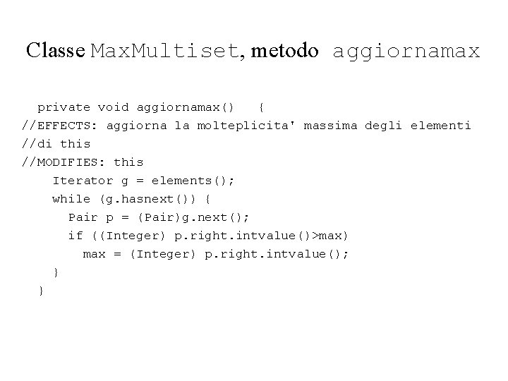 Classe Max. Multiset, metodo aggiornamax private void aggiornamax() { //EFFECTS: aggiorna la molteplicita' massima