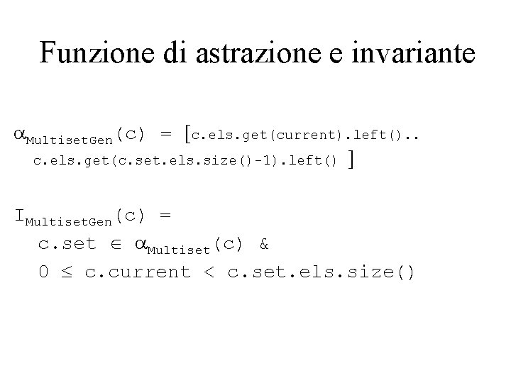 Funzione di astrazione e invariante a. Multiset. Gen(c) = [c. els. get(current). left(). .