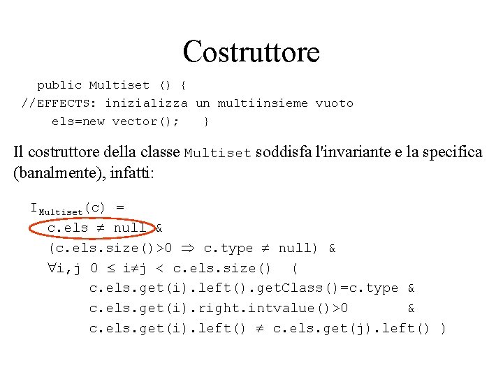 Costruttore public Multiset () { //EFFECTS: inizializza un multiinsieme vuoto els=new vector(); } Il