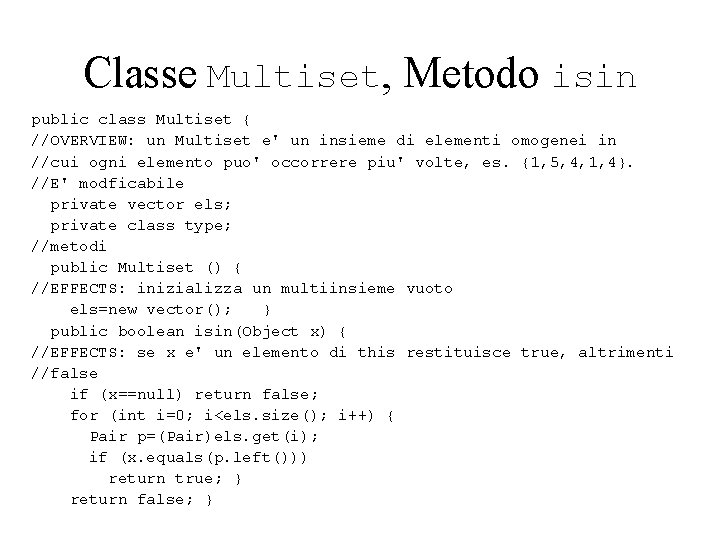 Classe Multiset, Metodo isin public class Multiset { //OVERVIEW: un Multiset e' un insieme