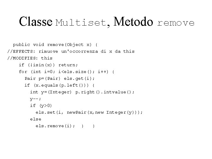 Classe Multiset, Metodo remove public void remove(Object x) { //EFFECTS: rimuove un'occorrenza di x