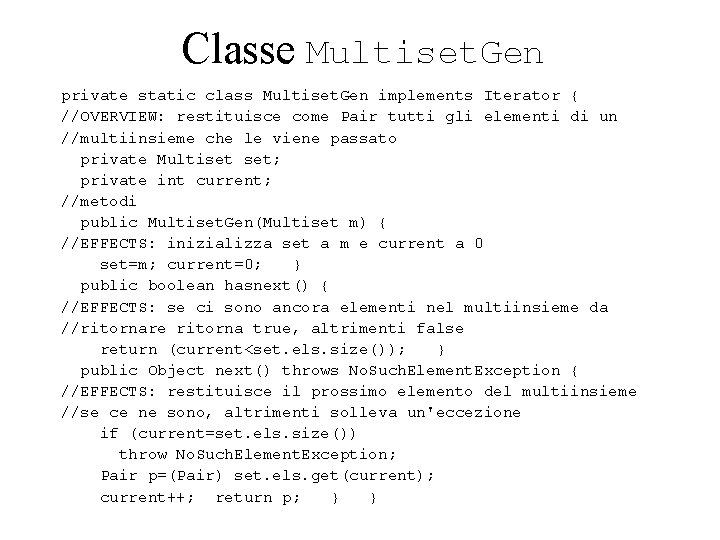 Classe Multiset. Gen private static class Multiset. Gen implements Iterator { //OVERVIEW: restituisce come