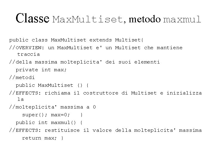 Classe Max. Multiset, metodo maxmul public class Max. Multiset extends Multiset{ //OVERVIEW: un Max.