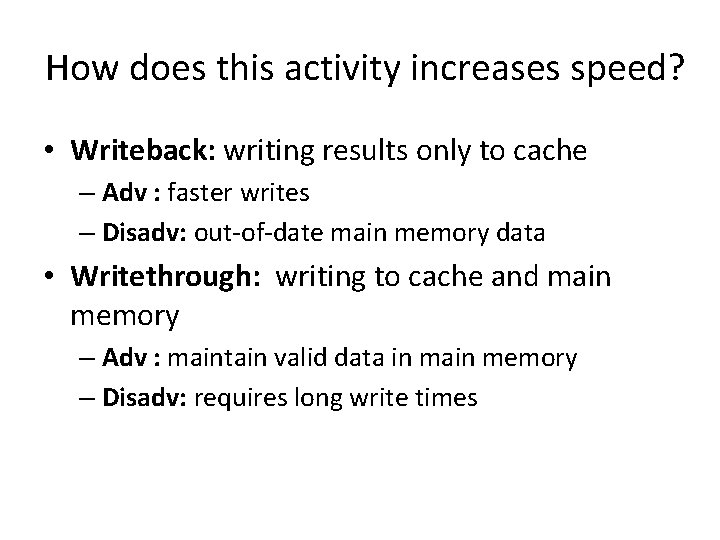 How does this activity increases speed? • Writeback: writing results only to cache –